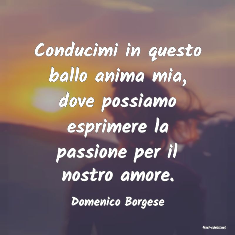 frasi di  Domenico Borgese
