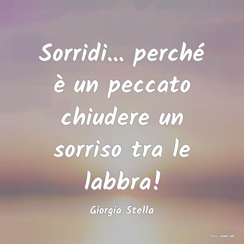 frasi di  Giorgia Stella
