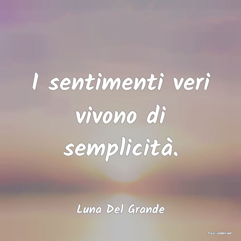 frasi di  Luna Del Grande

