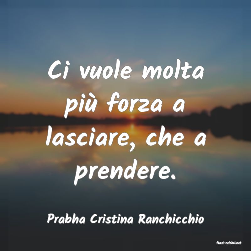 frasi di  Prabha Cristina Ranchicchio
