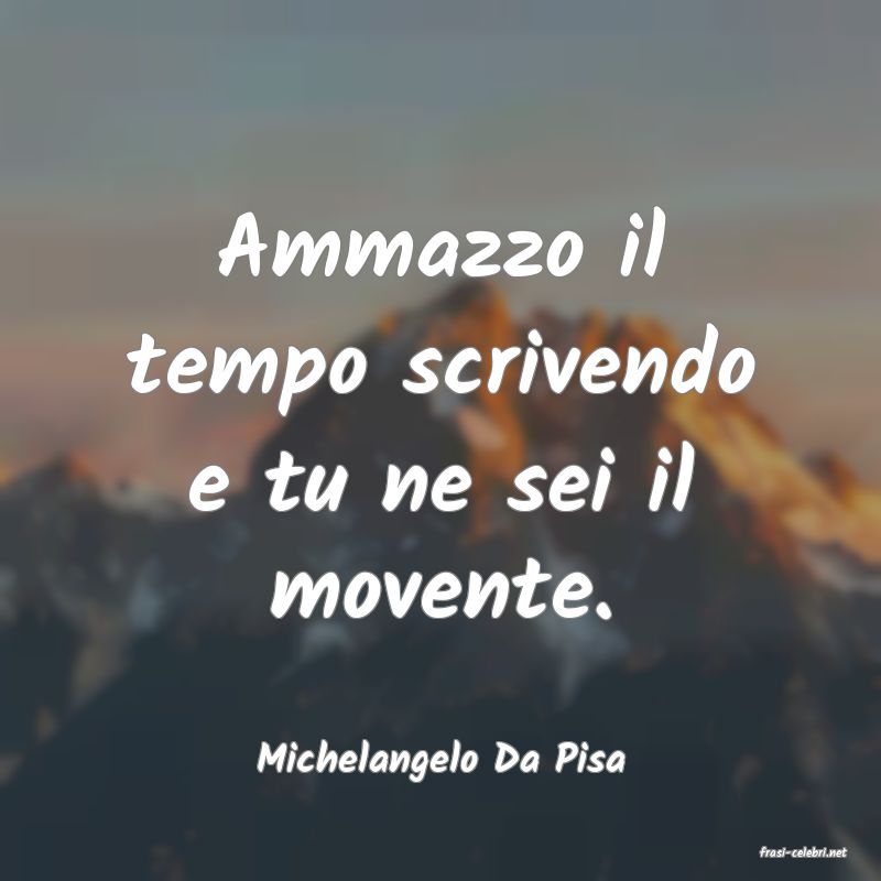 frasi di  Michelangelo Da Pisa
