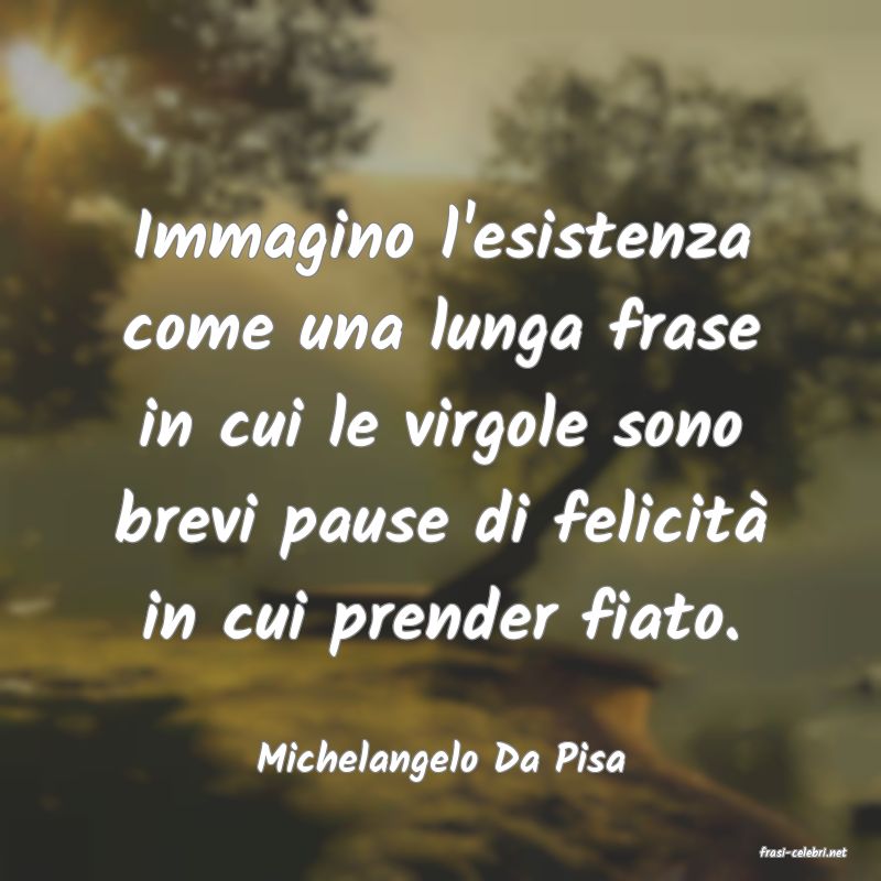 frasi di  Michelangelo Da Pisa
