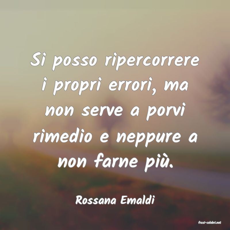 frasi di  Rossana Emaldi
