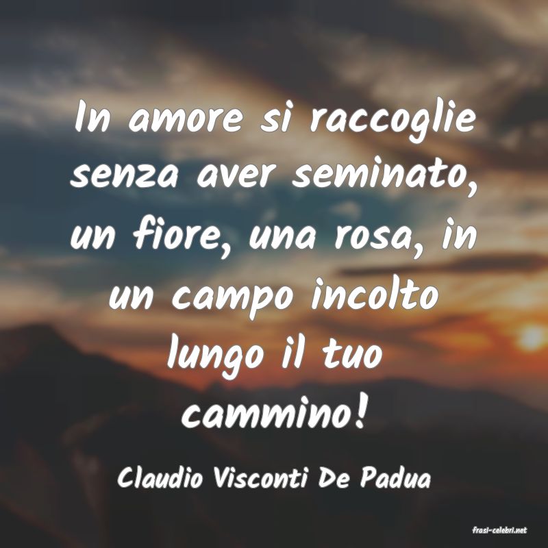 frasi di  Claudio Visconti De Padua
