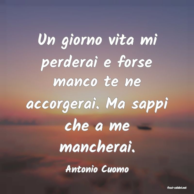frasi di  Antonio Cuomo
