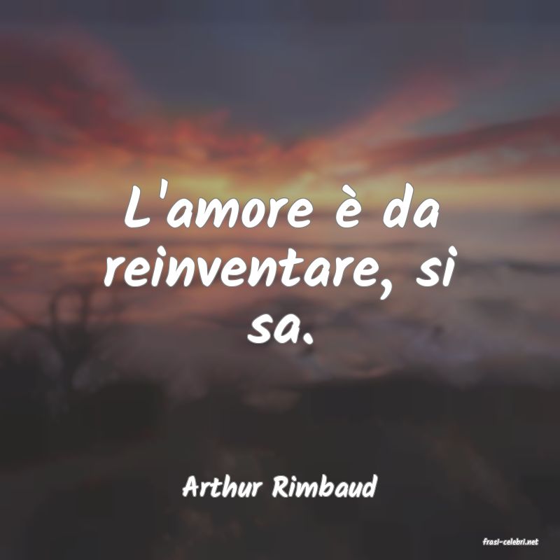 frasi di  Arthur Rimbaud
