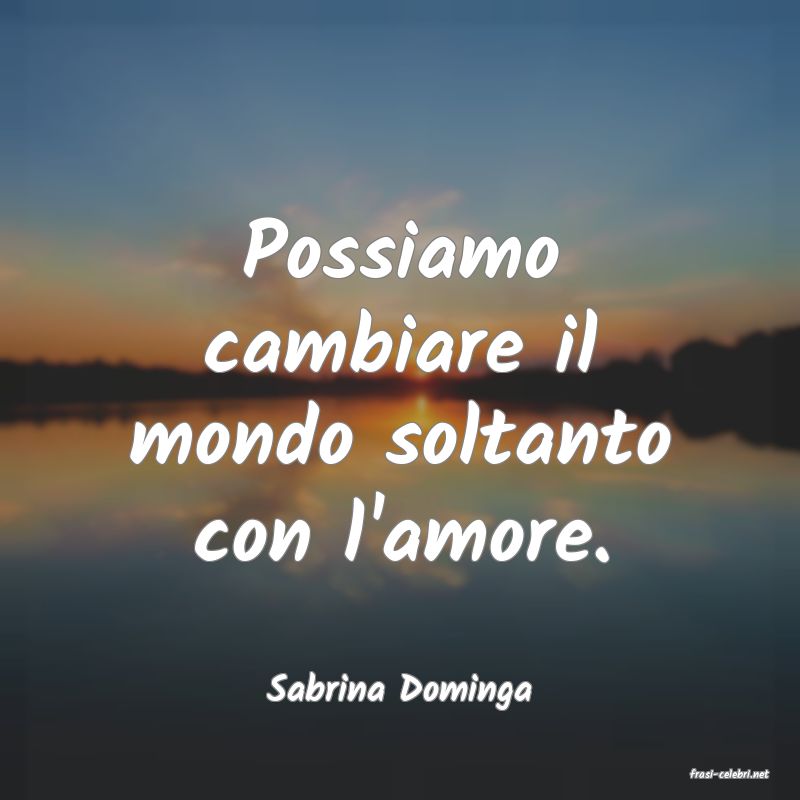 frasi di  Sabrina Dominga
