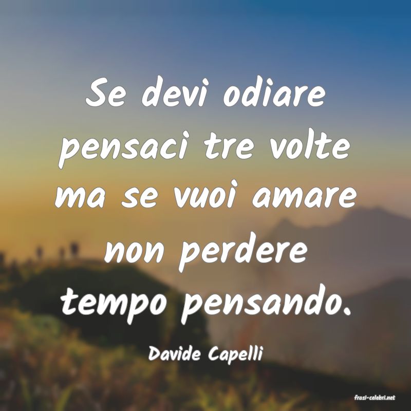 frasi di  Davide Capelli
