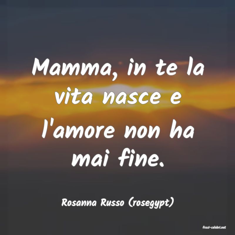 frasi di  Rosanna Russo (rosegypt)
