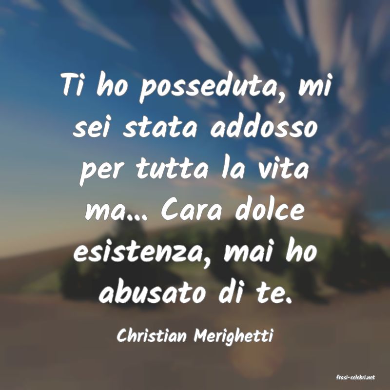 frasi di  Christian Merighetti
