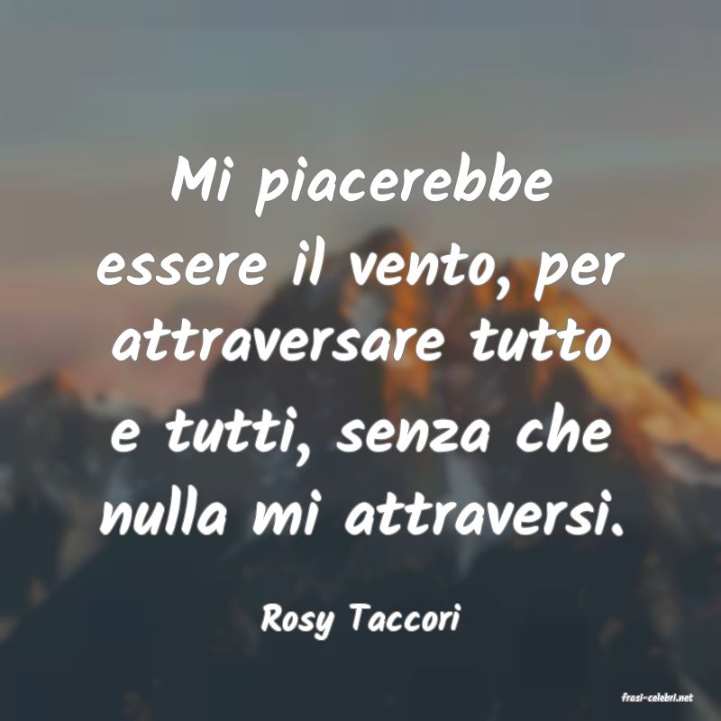frasi di  Rosy Taccori
