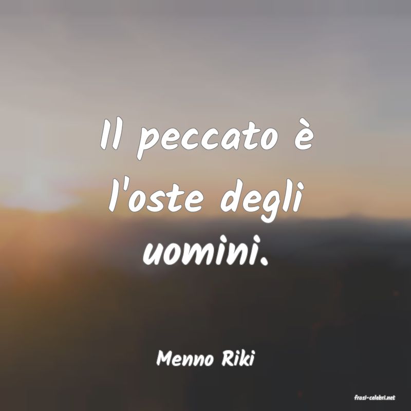 frasi di  Menno Riki

