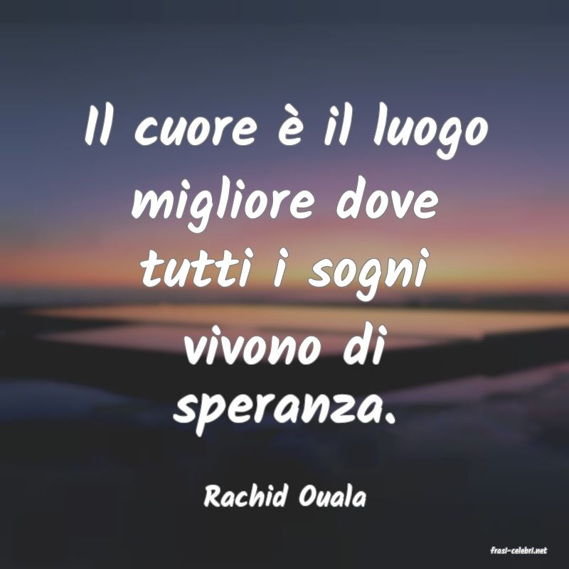 frasi di  Rachid Ouala
