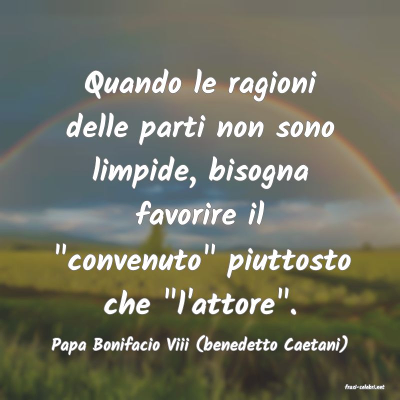 frasi di  Papa Bonifacio Viii (benedetto Caetani)
