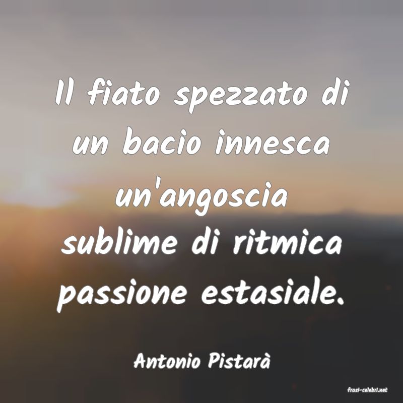 frasi di Antonio Pistar