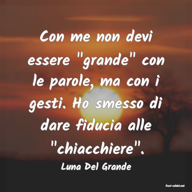 frasi di  Luna Del Grande
