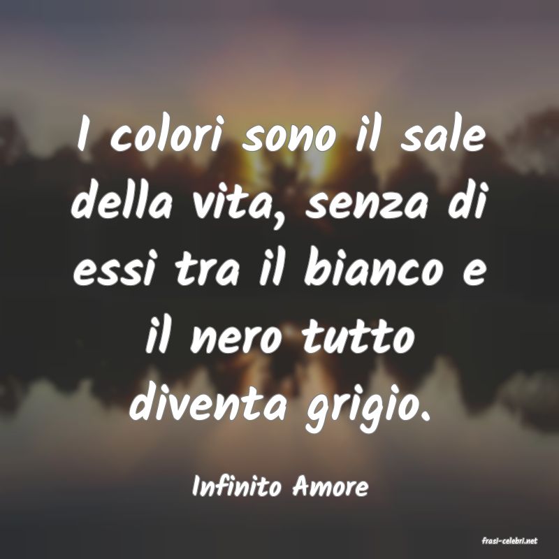 frasi di  Infinito Amore
