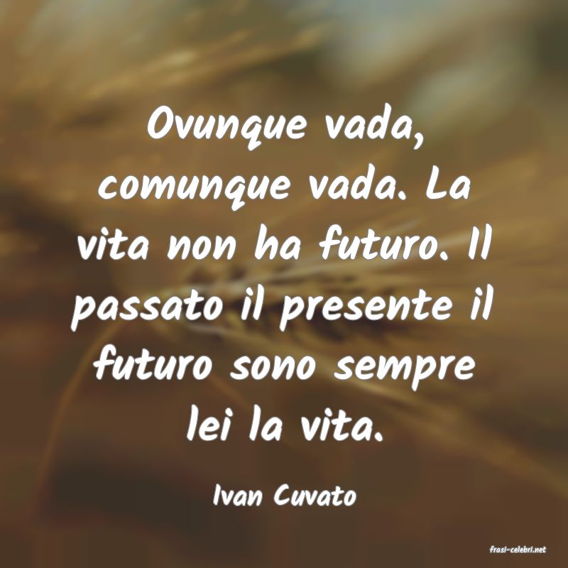 frasi di  Ivan Cuvato
