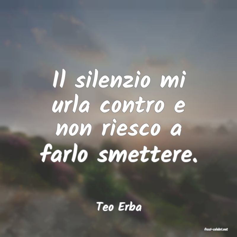 frasi di  Teo Erba
