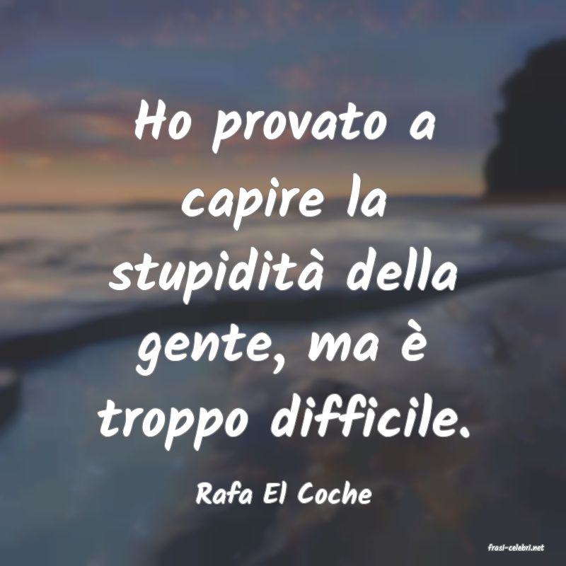 frasi di  Rafa El Coche
