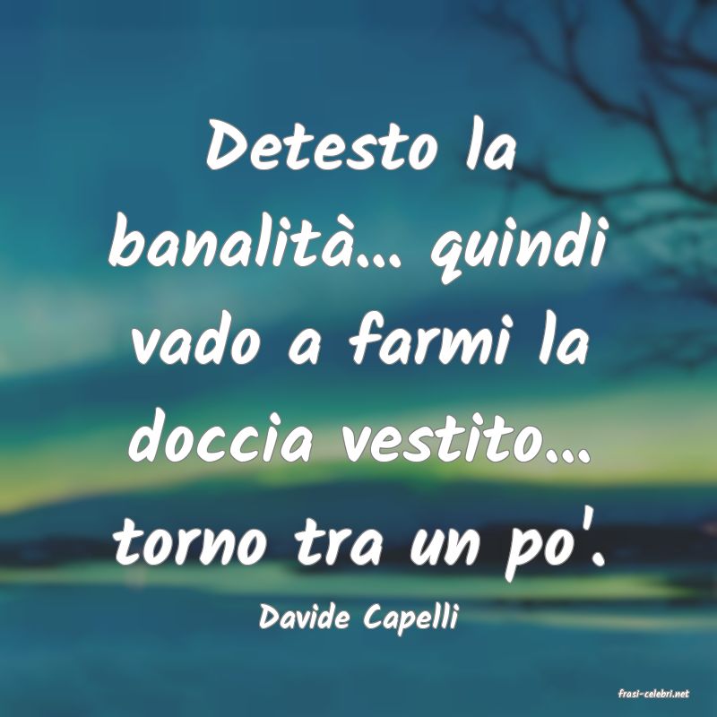 frasi di  Davide Capelli

