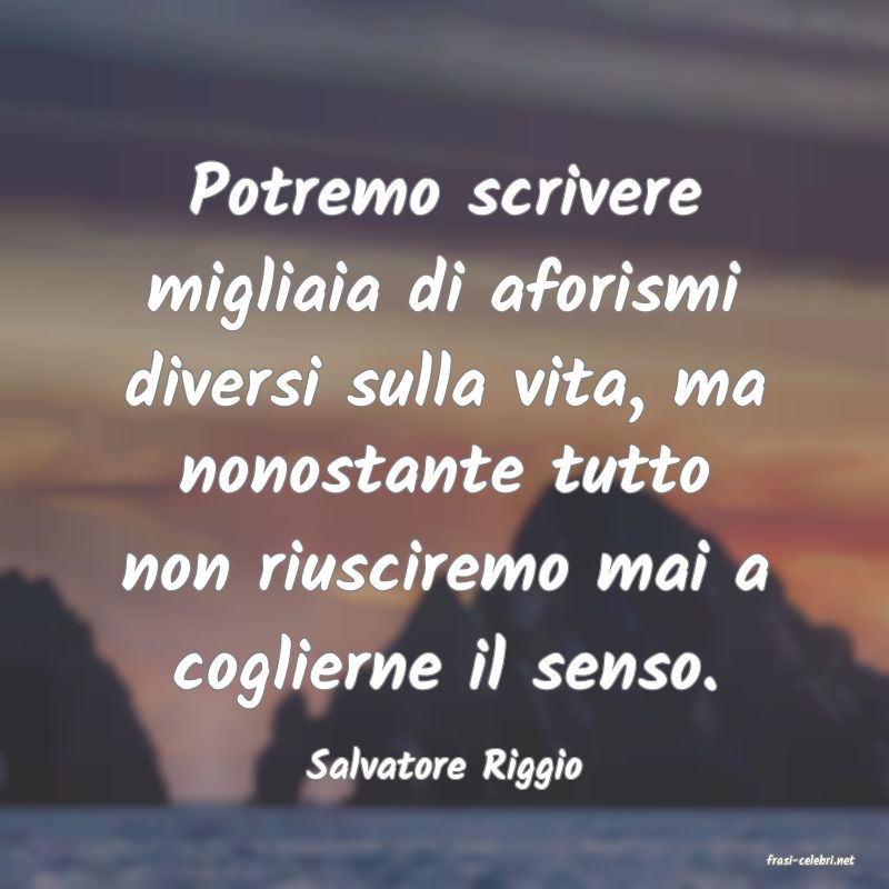 frasi di  Salvatore Riggio
