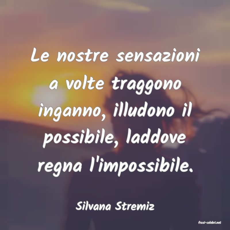 frasi di Silvana Stremiz