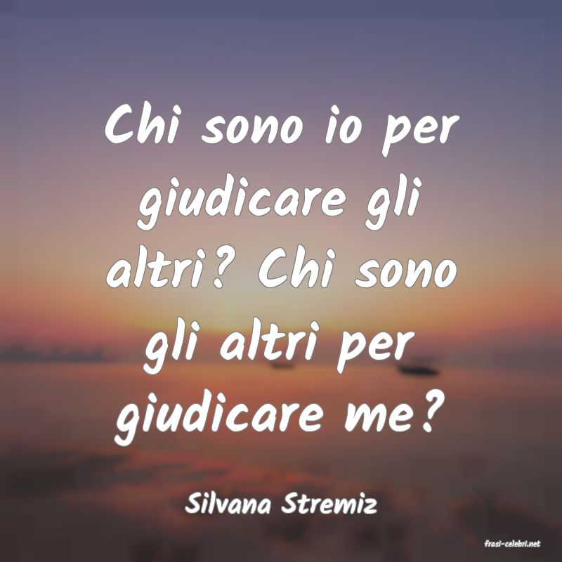 frasi di Silvana Stremiz