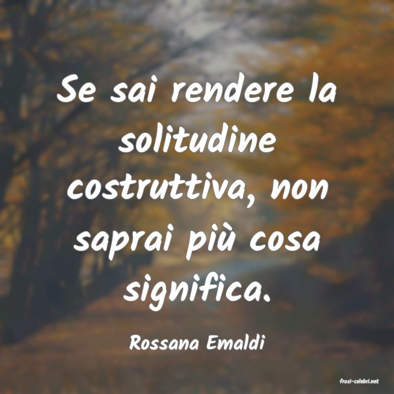 frasi di  Rossana Emaldi
