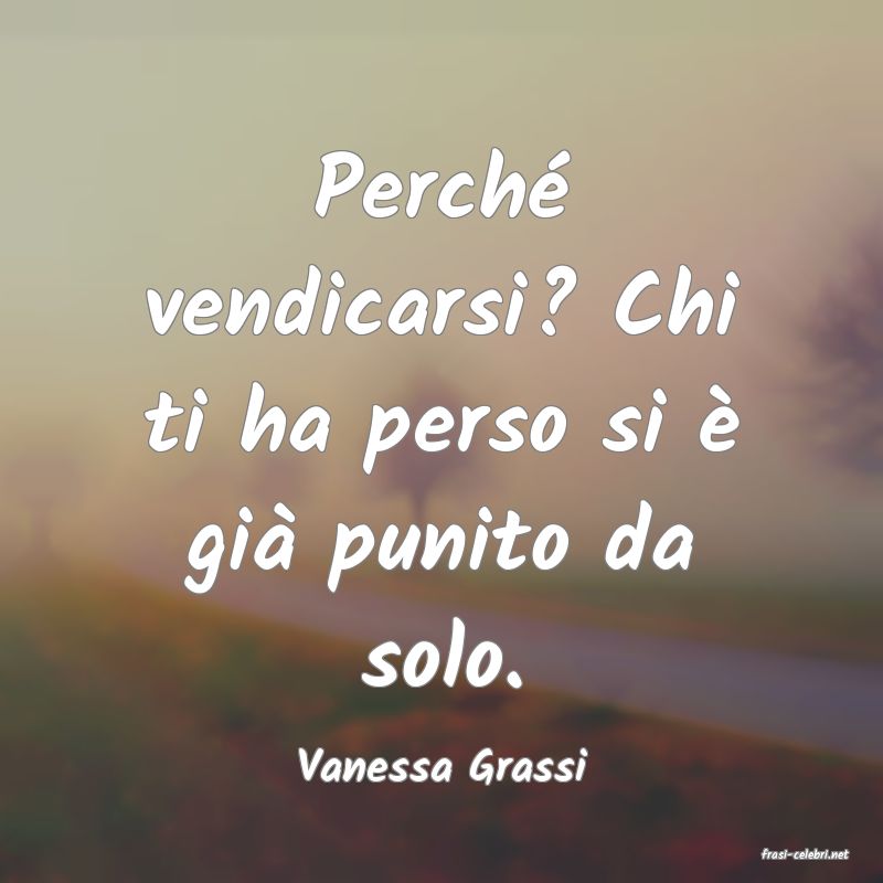 frasi di  Vanessa Grassi
