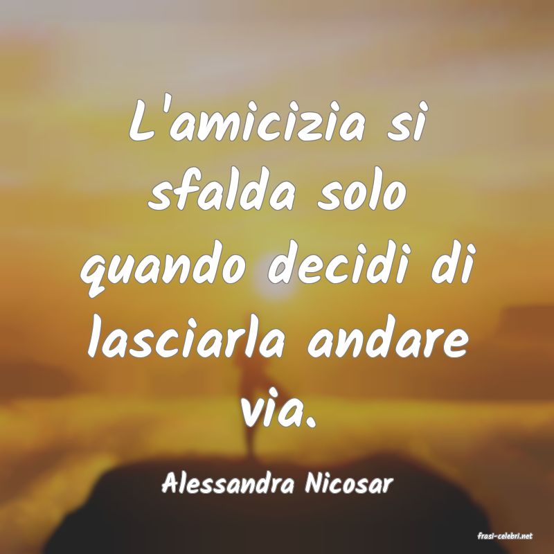 frasi di  Alessandra Nicosar
