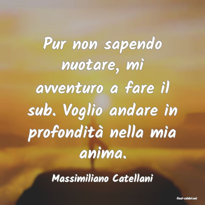 frasi di  Massimiliano Catellani
