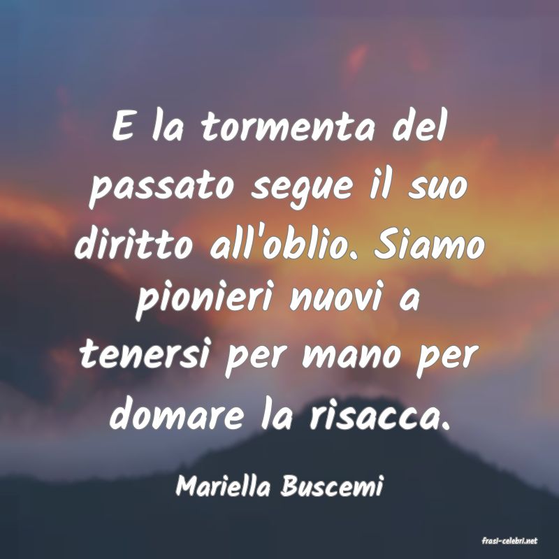 frasi di  Mariella Buscemi
