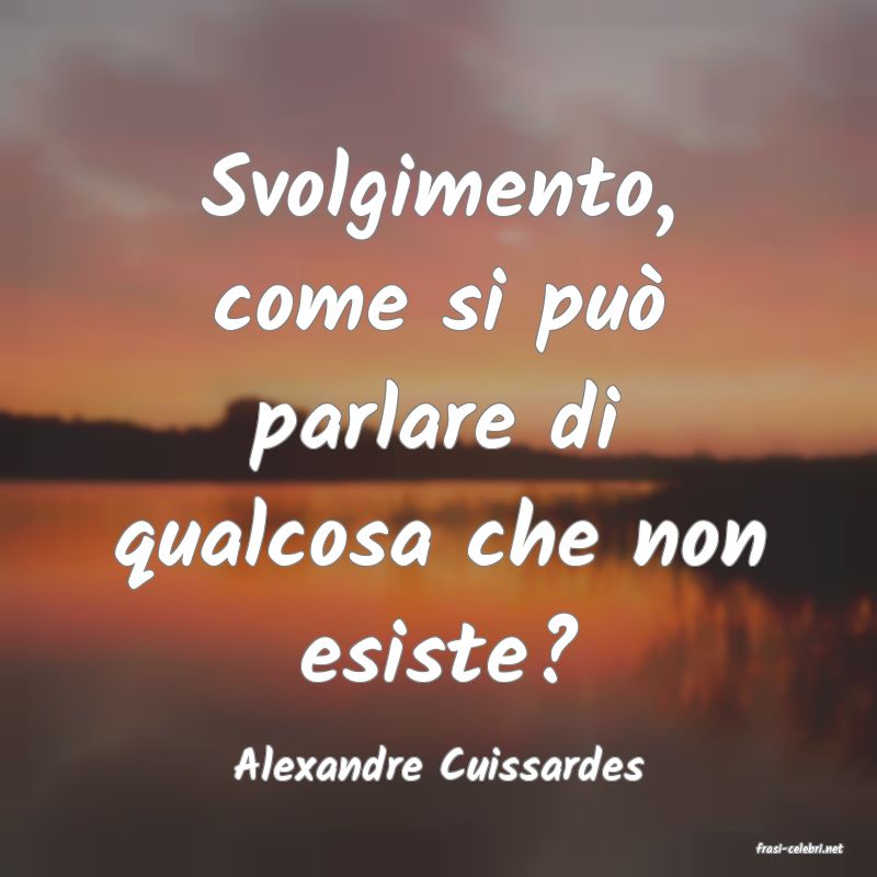 frasi di  Alexandre Cuissardes
