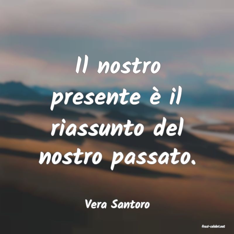 frasi di  Vera Santoro
