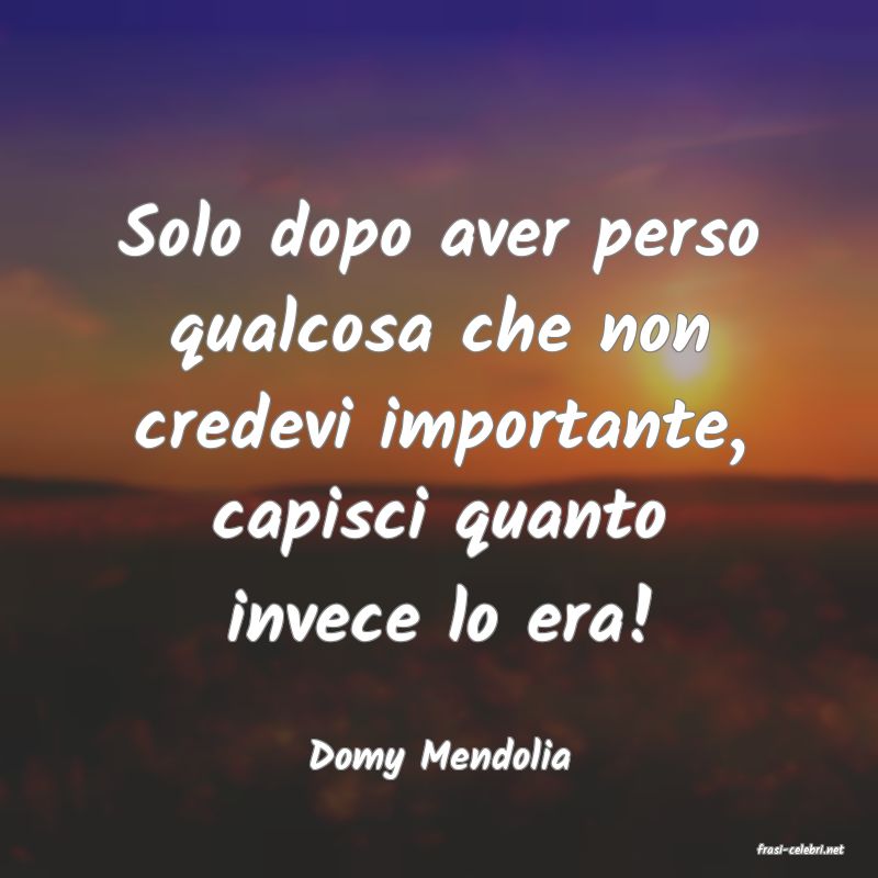 frasi di  Domy Mendolia
