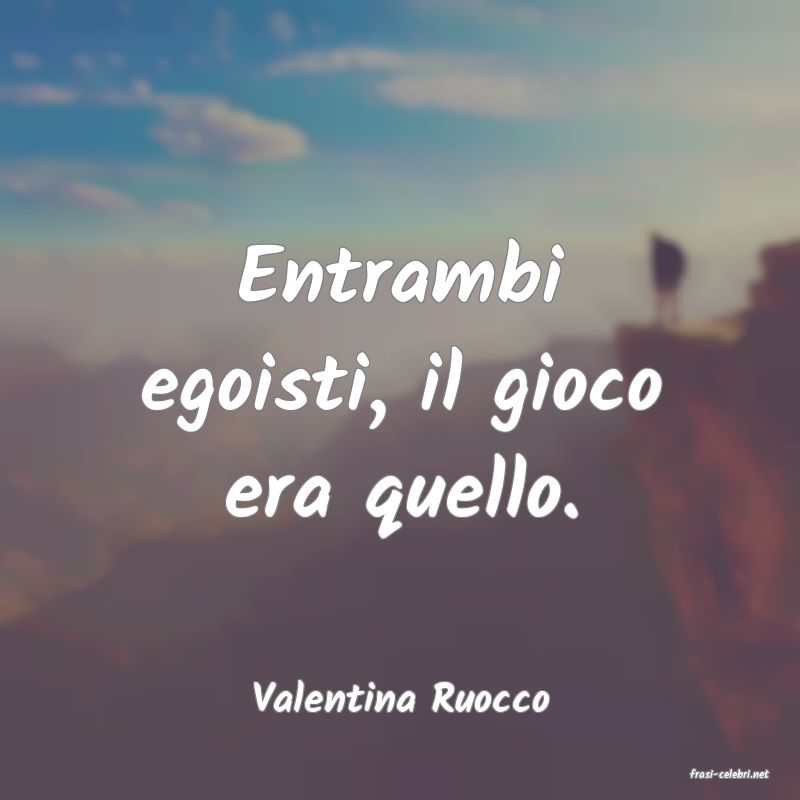 frasi di  Valentina Ruocco

