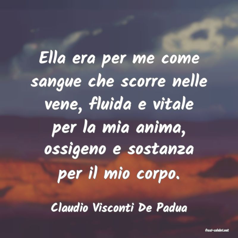 frasi di  Claudio Visconti De Padua
