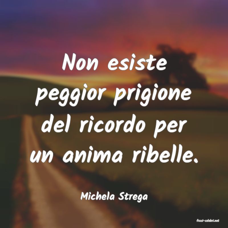 frasi di  Michela Strega
