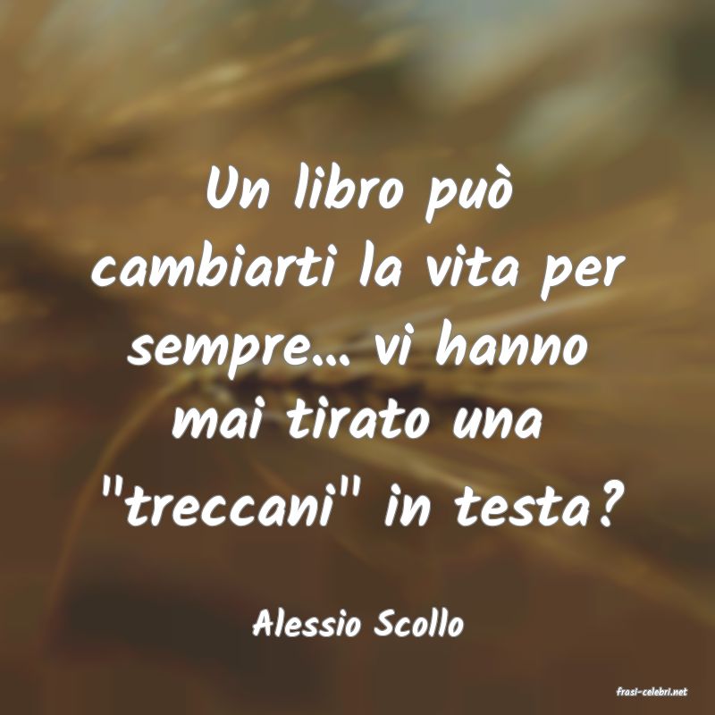 frasi di  Alessio Scollo
