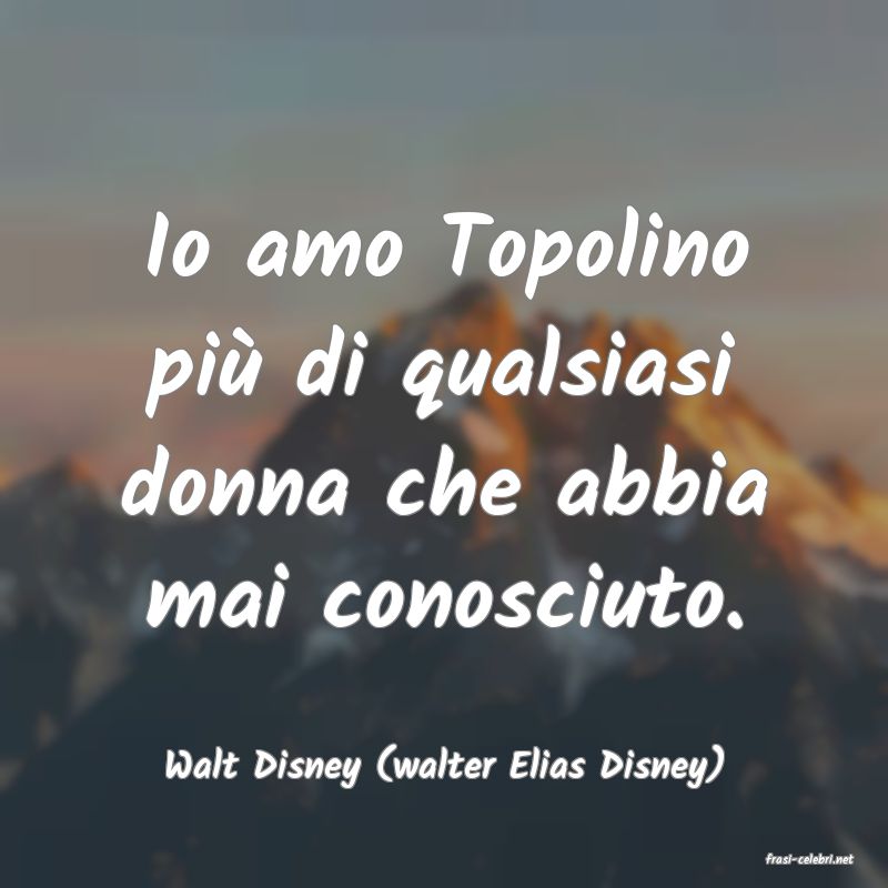 frasi di  Walt Disney (walter Elias Disney)
