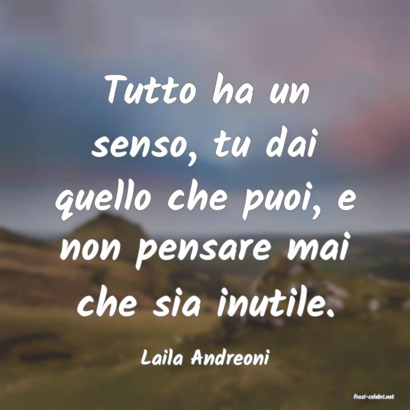 frasi di  Laila Andreoni
