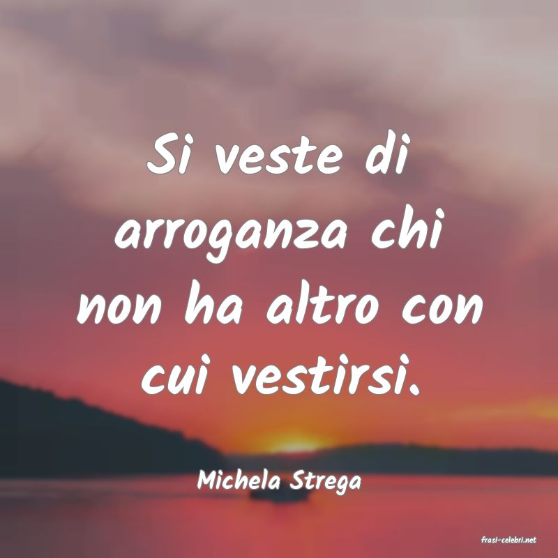 frasi di  Michela Strega
