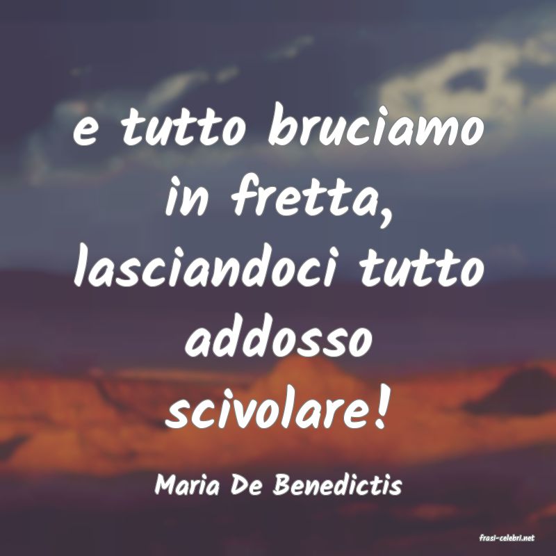 frasi di  Maria De Benedictis
