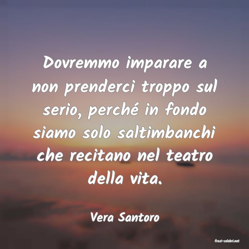 frasi di  Vera Santoro
