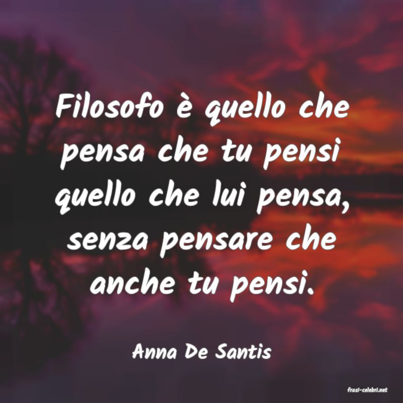 frasi di  Anna De Santis
