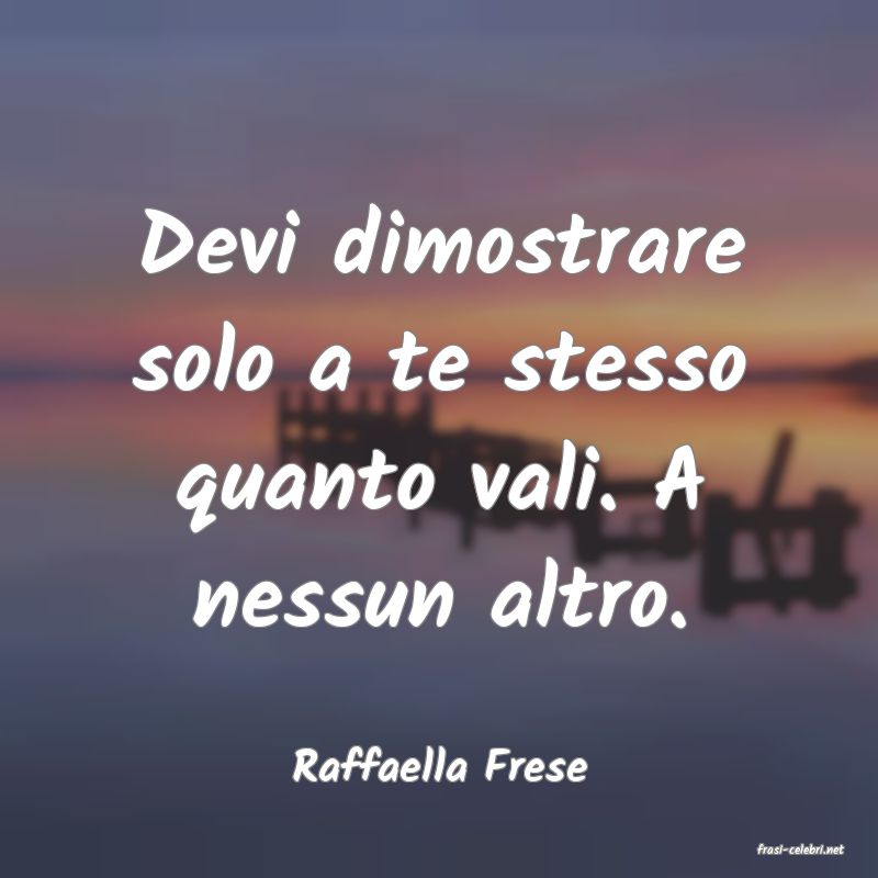 frasi di  Raffaella Frese
