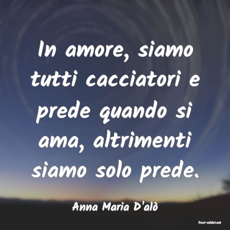 frasi di Anna Maria D'al