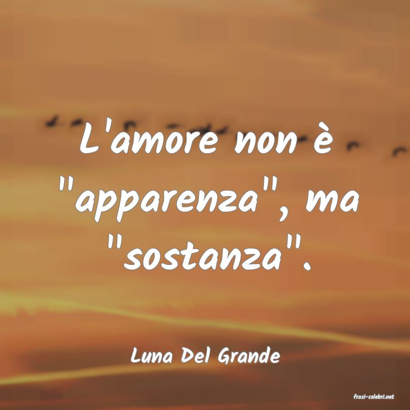 frasi di  Luna Del Grande
