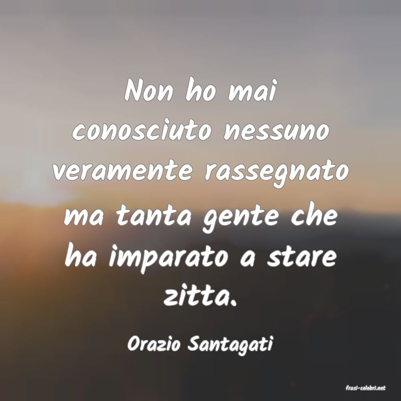 frasi di  Orazio Santagati
